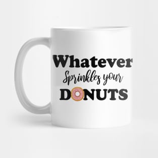 Whatever sprinkles your donuts Mug